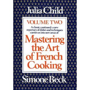 Mastering the Art of French Cooking, Volume 2: A Cookbook -- Julia Child